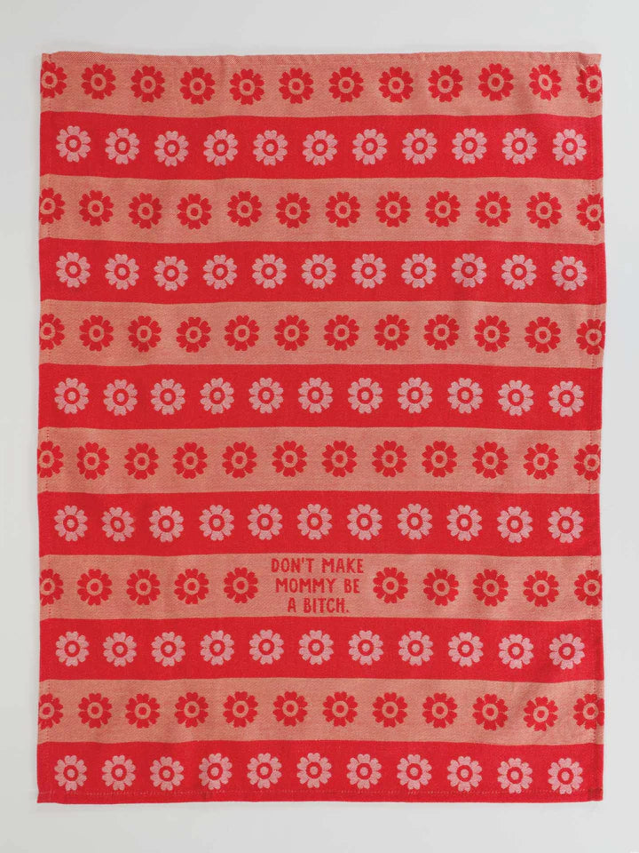 Dont Make Mommy Be A Bitch - Tea Towel