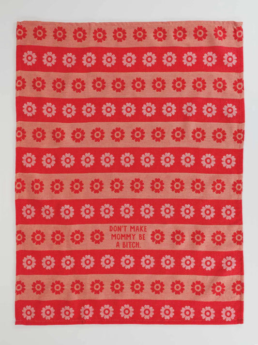 Dont Make Mommy Be A Bitch - Tea Towel