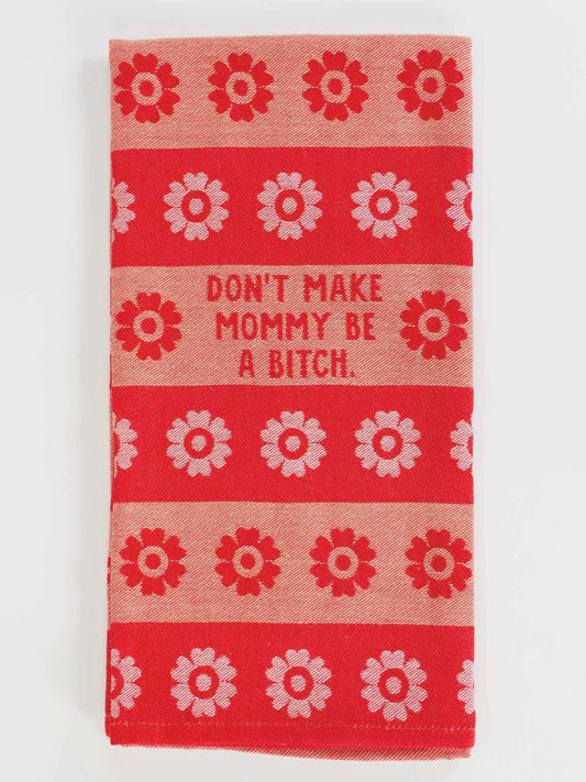 Dont Make Mommy Be A Bitch - Tea Towel
