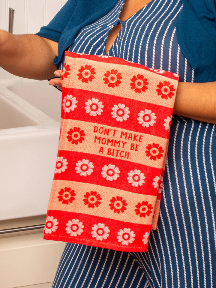 Dont Make Mommy Be A Bitch - Tea Towel