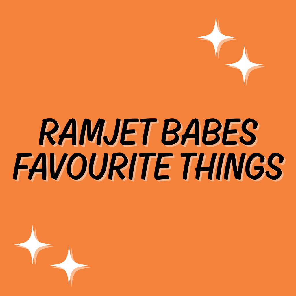 Ramjet Babes favourite things