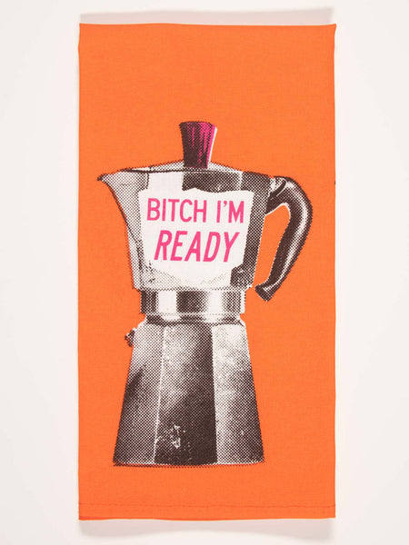 Bitch I'm Ready - Tea Towel