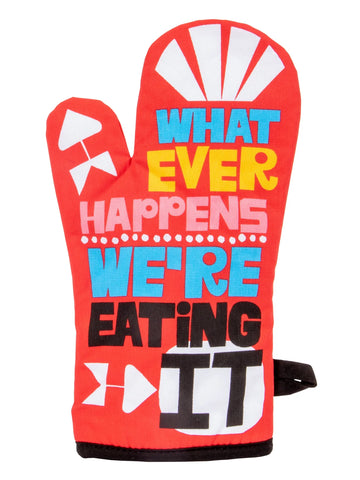 Whatever Happens We Are Eating It - Oven Mitt